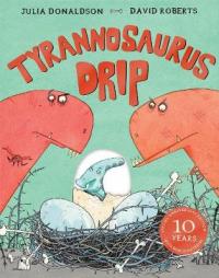 Book Cover for Tyrannosaurus Drip 10th Anniversary Edition by Julia Donaldson