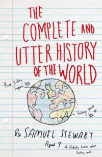 Book Cover for The Complete and Utter History of the World According to Samuel Stewart Aged 9 by Sarah Burton