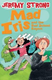 Book Cover for Mad Iris and the Bad School Report by Jeremy Strong