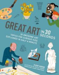 Book Cover for Great Art in 30 Seconds by Wesley Robins, Susie Hodge