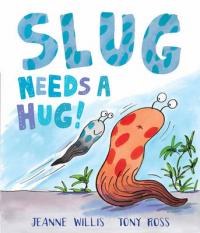 Book Cover for Slug Needs a Hug by Jeanne Willis