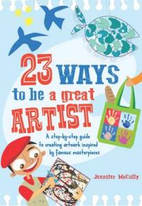 Book Cover for 23 Ways to be a Great Artist by Jennifer McCully