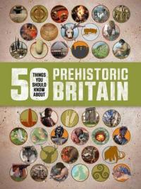 Book Cover for 50 Things You Should Know About: Prehistory by Clare Hibbert
