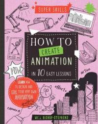 Book Cover for Super Skills: How to Create Animation in 10 Easy Lessons by William Bishop-Stephens