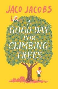 Book Cover for A Good Day for Climbing Trees by Jaco Jacobs