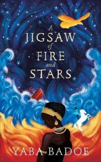 Book Cover for A Jigsaw of Fire and Stars by Yaba Badoe