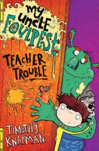 Book Cover for My Uncle Foulpest: Teacher Trouble by Timothy Knapman