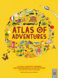 Book Cover for Atlas of Adventures A Collection of Natural Wonders, Exciting Experiences and Fun Festivities from the Four Corners of the Globe by Lucy Letherland