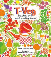 Book Cover for T-Veg The Tale of a Carrot Crunching Dinosaur by Smriti Prasadam-Halls