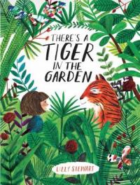 Book Cover for There's a Tiger in the Garden by Lizzy Stewart