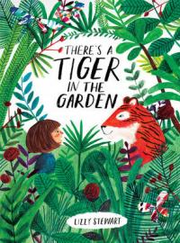 Book Cover for There's a Tiger in the Garden by Lizzy Stewart