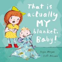 Book Cover for That is Actually My Blanket, Baby! by Angie Morgan