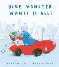 Book Cover for Blue Monster Wants It All! by Jeanne Willis