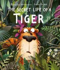 Book Cover for The Secret Life of a Tiger by Emilia Dziubak