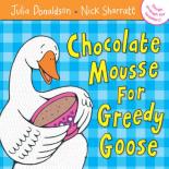 Book Cover for Chocolate Mousse for Greedy Goose by Julia Donaldson