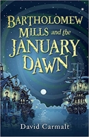 Book Cover for Bartholomew Mills and the January Dawn by David Carmalt