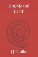 Book Cover for (Im)Mortal Earth by J.J Faulks