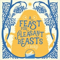 Book Cover for A Feast for Pleasant Beasts by JT Bird 