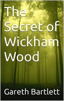 Book Cover for The Secret of Wickham Wood by Gareth Bartlett