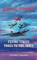 Book Cover for Flying Circus Takes to the Skies by Leona Cobham