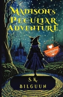 Book Cover for Madison's Peculiar Adventure by S. K. Bilguun