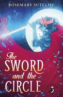 Book Cover for The Sword and the Circle by Rosemary Sutcliff