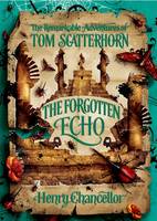 Book Cover for The Forgotten Echo : The Remarkable Adventures of Tom Scatterhorn by Henry Chancellor