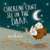 Book Cover for Chickens Can't See in the Dark by Kristyna Litten