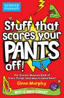 Stuff That Scares Your Pants Off! The Science Museum Book of Scary Things (and Ways to Avoid Them)