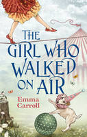 Book Cover for The Girl Who Walked On Air by Emma Carroll