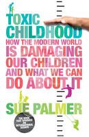 Book Cover for Toxic Childhood: How The Modern World Is Damaging Our Children And What We Can Do About It by Sue Palmer