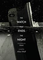 Book Cover for The Watch That Ends the Night : Voices from the Titanic by Allan Wolf