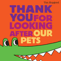 Book Cover for Thank You for Looking After Our Pets by Tim Hopgood