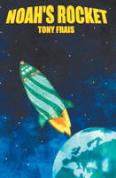 Book Cover for Noah's Rocket by Tony Frais