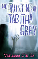 Book Cover for The Haunting of Tabitha Grey by Vanessa Curtis