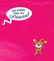 Book Cover for Has Anyone Seen My Chihuahua? by Clare Wigfall
