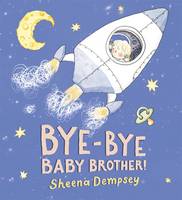 Book Cover for Bye-bye Baby Brother! by Sheena Dempsey