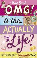 Book Cover for OMG! is This Actually My Life? Hattie Moore's Unbelievable Year! by Rae Earl