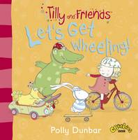 Book Cover for Tilly and Friends Let's Get Wheeling! by Polly Dunbar