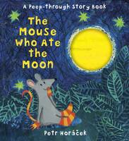 Book Cover for The Mouse Who Ate the Moon by Petr Horacek