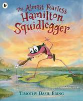 Book Cover for The Almost Fearless Hamilton Squidlegger by Timothy Basil Ering