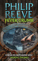 Book Cover for Fever Crumb : Mortal Engines Prequel by Philip Reeve