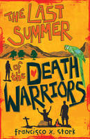 Book Cover for The Last Summer of the Death Warriors by Francisco X. Stork