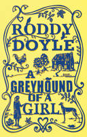 Book Cover for A Greyhound of a Girl by Roddy Doyle