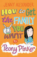 Book Cover for How to Get the Family You Want by Peony Pinker by Jenny Alexander