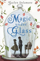 Book Cover for Magic Under Glass by Jaclyn Dolamore