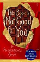 Book Cover for This Book is Not Good for You by Pseudonymous Bosch