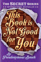 Book Cover for This Book is Not Good for You by Pseudonymous Bosch