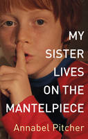 Book Cover for My Sister Lives on the Mantelpiece by Annabel Pitcher