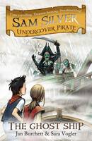 Book Cover for Sam Silver, Undercover Pirate 2 : The Ghost Ship by Jan Burchett, Sara Vogler, Leo Hartas